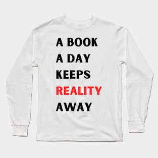 A book A day Keeps Reality Away Long Sleeve T-Shirt